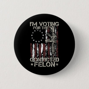 Badge Rond 5 Cm 2024 Condamné Felon - Je vote Condamné Felon
