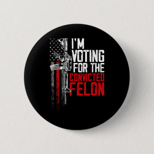 Badge Rond 5 Cm 2024 Condamné Felon - Je vote Condamné Felon
