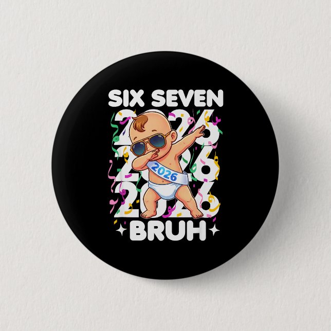 Badge Rond 5 Cm 2026 New Years Baby Six Seven Bruh Funny Cool Dabb (Devant)