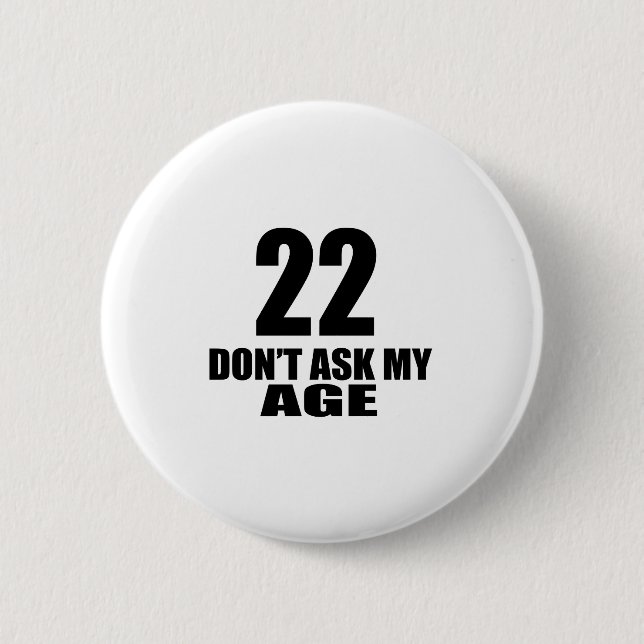 Badge Rond 5 Cm 22 ne demandez pas mes conceptions d'anniversaire (Devant)