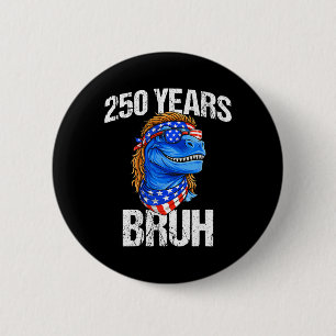Badge Rond 5 Cm 250 Ans Bruh 4 Juillet Trex Dinosaure 250e Anniver