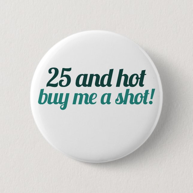 Badge Rond 5 Cm 25 et HOT m'acheter une SHOT (Devant)