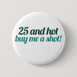 Badge Rond 5 Cm 25 et HOT m'acheter une SHOT