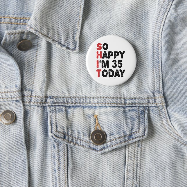 Badge Rond 5 Cm 35e anniversaire So Happy I'm 35 Today Cadeau Drôl (En situation)