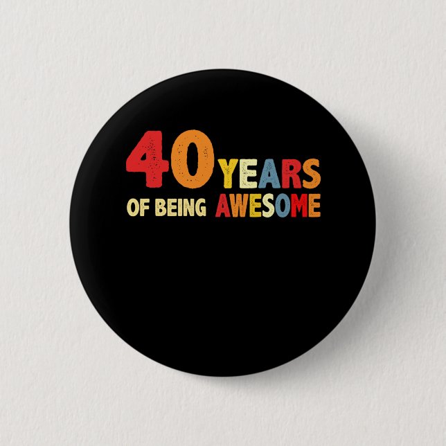 Badge Rond 5 Cm 40 Ans D'Être Des Cadeaux Impressionnants 40 Ans (Devant)