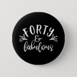 Badge Rond 5 Cm 40th Birthday Ideas Forty And Fabulous<br><div class="desc">A funny 40th birthday design with saying “Forty and fabulous” on it. Perfect birthday gift for you,  friends,  relatives or colleagues.</div>