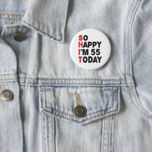 Badge Rond 5 Cm 55e anniversaire So Happy I'm 55 Today Cadeau Drôl