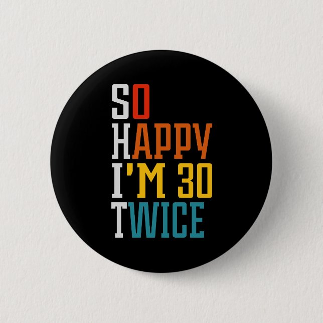 Badge Rond 5 Cm 60e anniversaire tellement heureux que j'ai 30 foi (Devant)