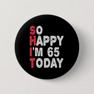 Badge Rond 5 Cm 65e anniversaire So Happy I'm 65 Today Cadeau Drôl