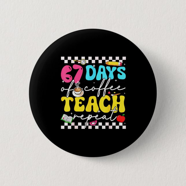 Badge Rond 5 Cm 67 Days Of Coffee Teach Repeat Funny Six Seven Mem (Devant)