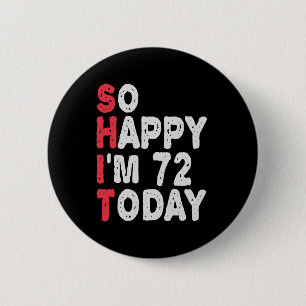 Badge Rond 5 Cm 72e anniversaire So Happy I'm 72 Today Drôle cadea