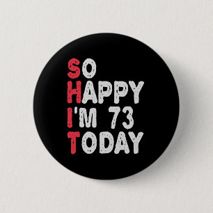 Badge Rond 5 Cm 73e anniversaire So Happy I'm 73 Today Drôle cadea