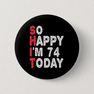 Badge Rond 5 Cm 74e anniversaire So Happy I'm 74 Today Drôle cadea