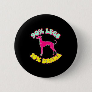Badge Rond 5 Cm 90% jambes 10% drame drôle iggy lévrier italien