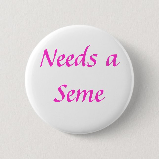 Badge Rond 5 Cm A besoin d'un Seme (Devant)