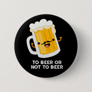 Badge Rond 5 Cm À Bière Ou À Ne Pas Être Drôle Boire Pun Dark BG