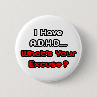 Badge Rond 5 Cm A.D.H.D... Quelle est votre excuse ?