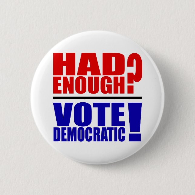 Badge Rond 5 Cm A eu assez ?  Vote Democratic ! (Devant)