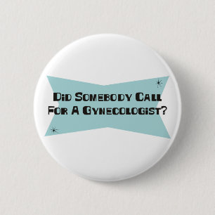 Badge Rond 5 Cm A fait quelqu'un appel pour un gynécologue
