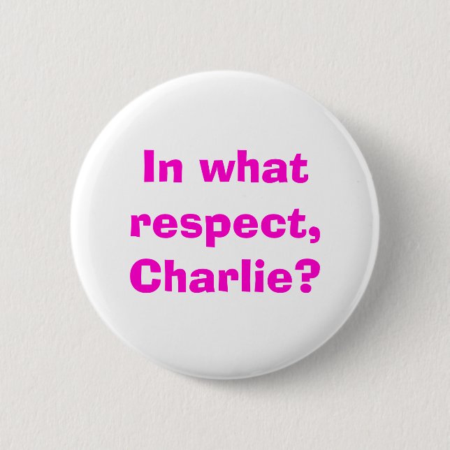 Badge Rond 5 Cm À quel égard, Charlie ? (Devant)