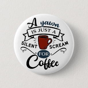 Badge Rond 5 Cm A Yawn Is A Scream for Coffee