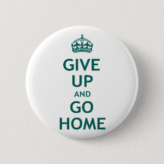 Badge Rond 5 Cm Abandonnez et rentrez à la maison