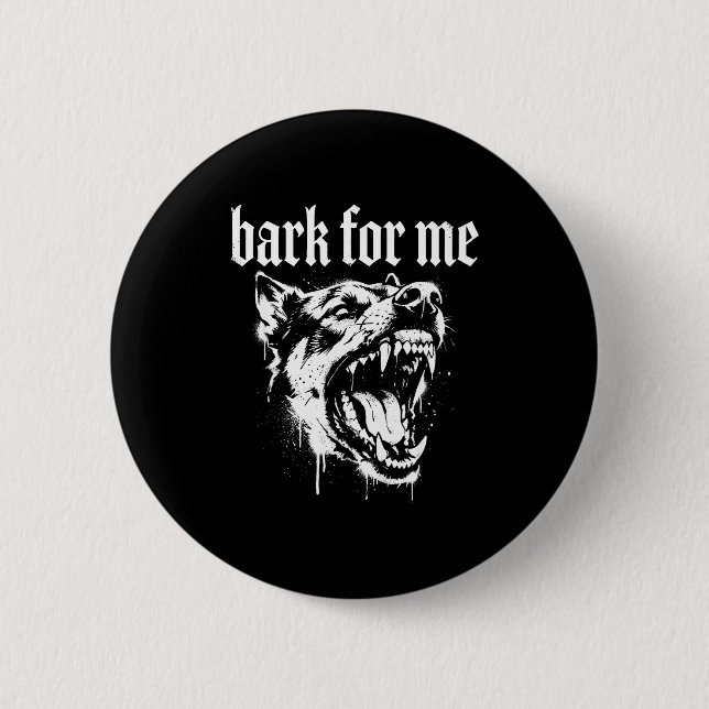 Badge Rond 5 Cm Aboyer pour moi gothique chien féroce  (Devant)