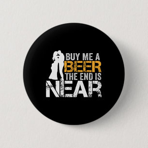 Badge Rond 5 Cm Achetez-moi une bière la fin est proche enterremen