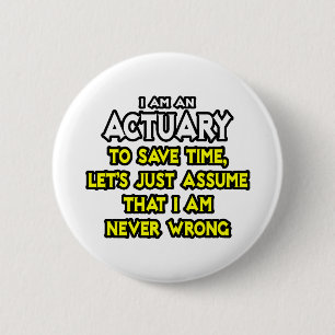 Badge Rond 5 Cm Actuaire...Supposons Que Je Ne Me Trompe Jamais