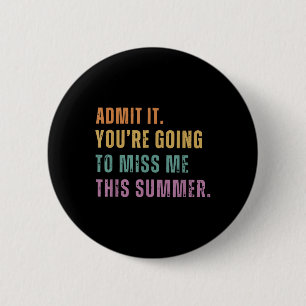 Badge Rond 5 Cm Admets Que Tu Vas Me Manquer Cet Été Drôle