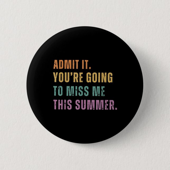 Badge Rond 5 Cm Admets Que Tu Vas Me Manquer Cet Été Drôle (Devant)