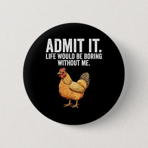 Badge Rond 5 Cm Admettez-le La Vie Serait Ennuyeuse Sans Moi Poule
