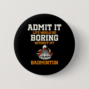 Badge Rond 5 Cm Admettez-le La Vie Serait Ennuyeuse Sans Mon Badmi