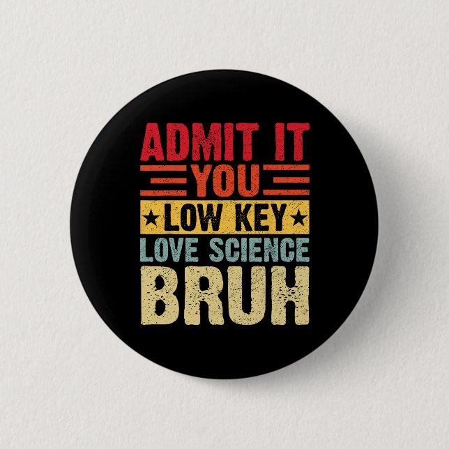 Badge Rond 5 Cm Admettez-le, vous aimez secrètement la science, me (Devant)