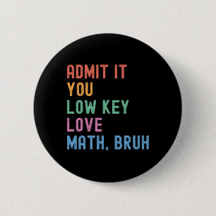 Badge Rond 5 Cm Admettez-le, vous aimez secrètement les maths, pro
