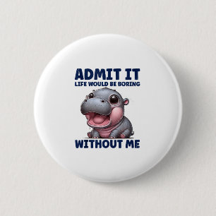 Badge Rond 5 Cm Admettre Que La Vie Serait Ennuyeux Sans Moi Drôle