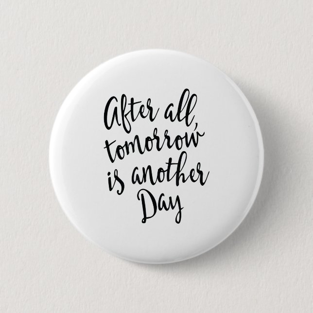 Badge Rond 5 Cm After All Tomorrow Is Another Day Motivational _1  (Devant)
