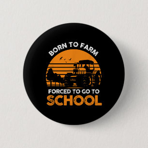 Badge Rond 5 Cm Agriculteur Né À La Ferme Obligé D'Aller À L'École