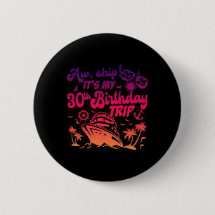Badge Rond 5 Cm Ah Bateau C'est ma croisière d'anniversaire 30 ans