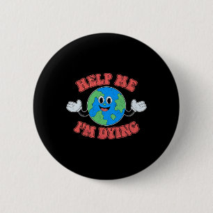 Badge Rond 5 Cm Aidez-moi Je meurs Sauvez La Planète Sauvez La Ter