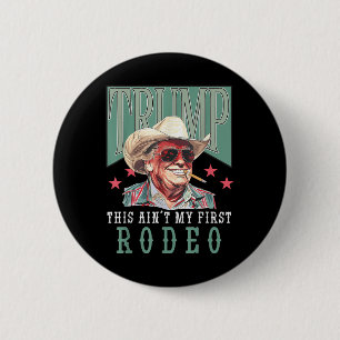 Badge Rond 5 Cm Aint Mon Premier Rodéo Western Cowboy Funny Trump