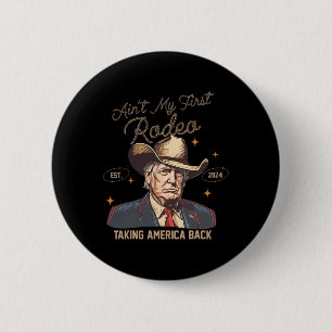 Badge Rond 5 Cm Aint Mon Premier Rodéo Western Cowboy Funny Trump