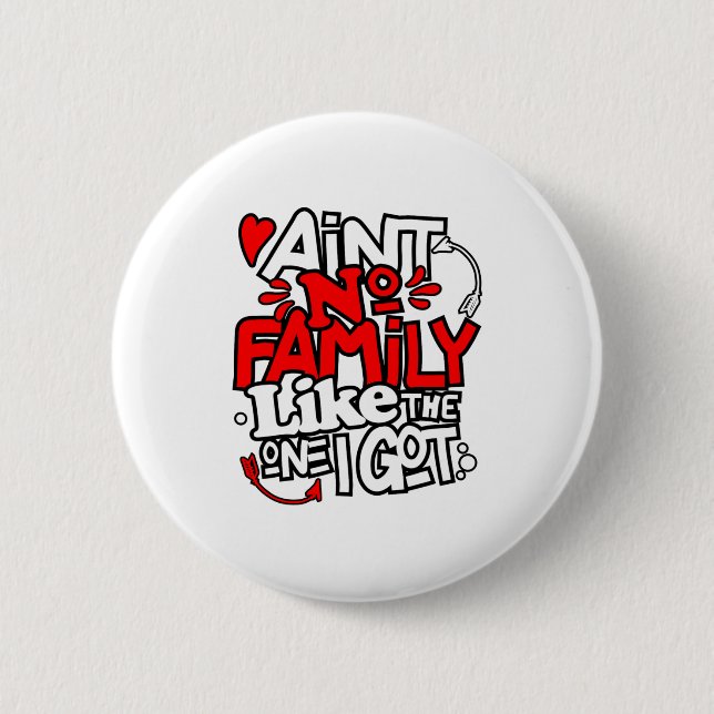 Badge Rond 5 Cm Aint No Family Like The One I Got Matching Family  (Devant)
