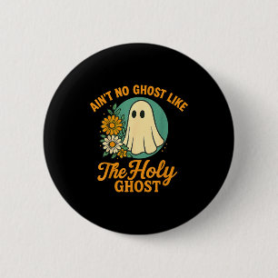Badge Rond 5 Cm Ain't No Ghost Like The Holy Ghosts Chrétien Migno