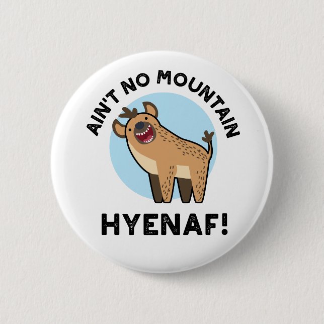 Badge Rond 5 Cm Ain't No Mountain Hyenaf Funny Animal Hyena Pun (Devant)
