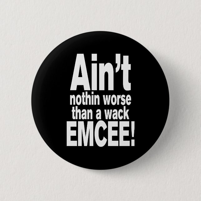 Badge Rond 5 Cm Ain't nothin worse than a wack EMCEE! (Devant)