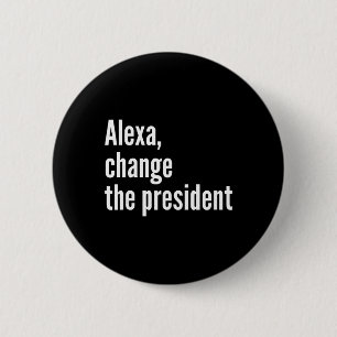 Badge Rond 5 Cm Alexa, Change The President Anti Trump Drôle Trump