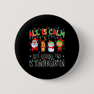 Badge Rond 5 Cm All Is Calm Just Kidding Kindergarten Teacher Xmas