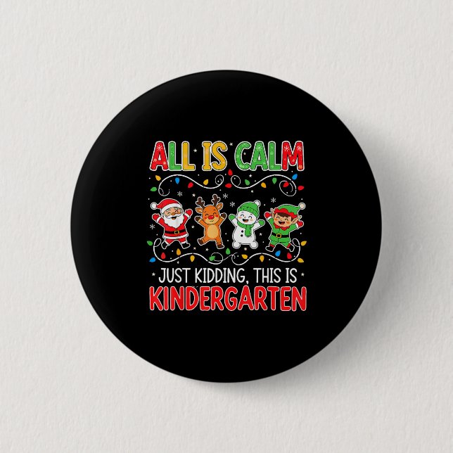 Badge Rond 5 Cm All Is Calm Just Kidding Kindergarten Teacher Xmas (Devant)