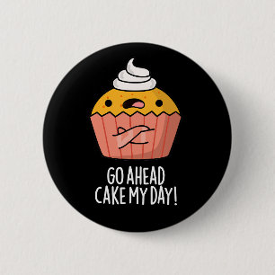 Badge Rond 5 Cm Aller à l'avant gâteau Ma journée Amusante nourrit